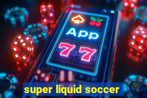 super liquid soccer